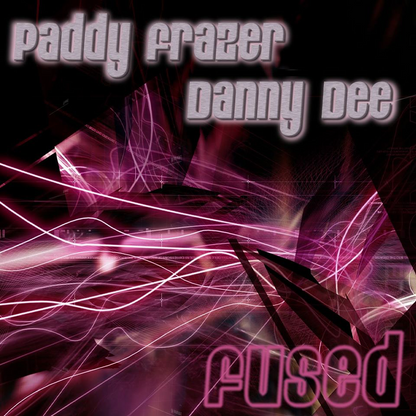 Danny Dee & Paddy Frazer Fused